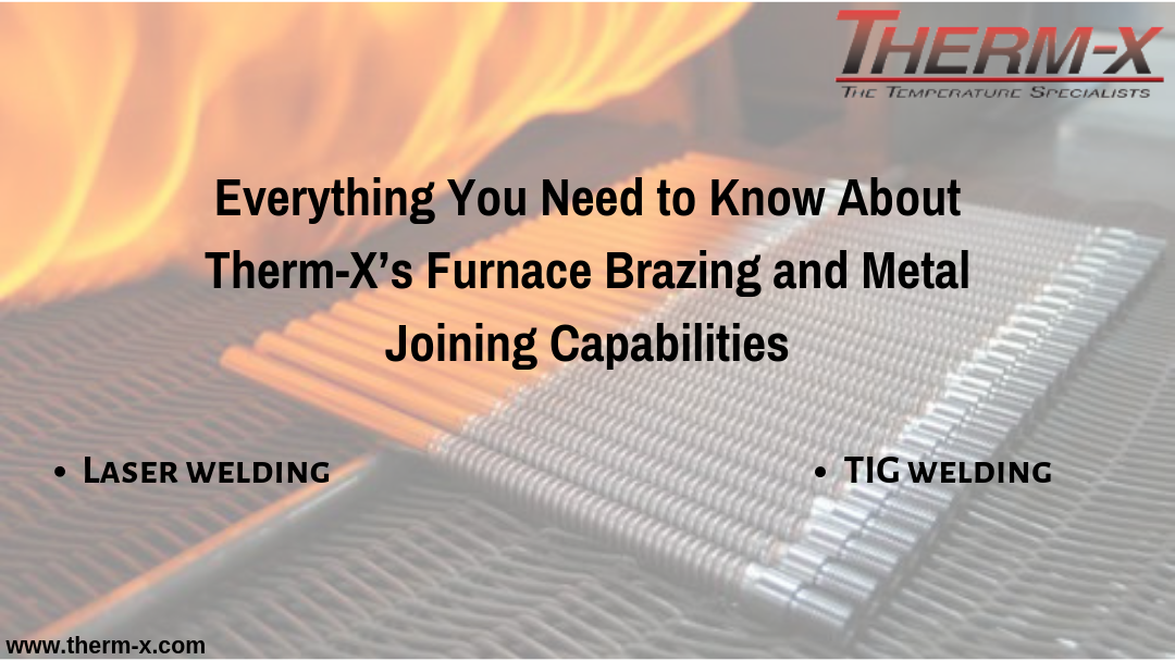 Everything You Need to Know About Therm-x’s Furnace Brazing and Metal Joining Capabilities